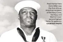  ?? COURTESY PHOTO ?? Pearl Harbor hero Doris Miller was the first African American recipient of the Navy Cross, the Navy and Marine Corps’ second highest honor for gallantry.