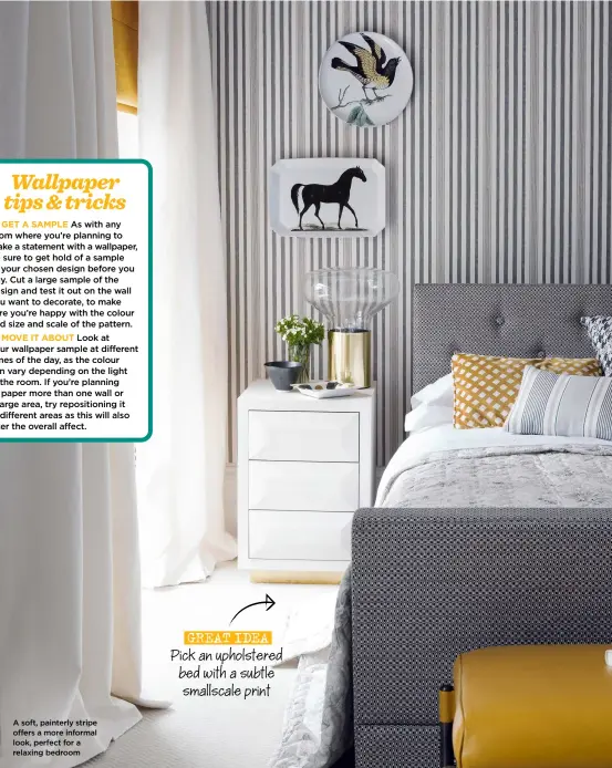  ?? ?? A soft, painterly stripe offers a more informal look, perfect for a relaxing bedroom