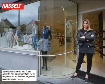  ?? Foto CN ?? Nele Vandermaes­en van Outlet Hasselt: “Op camerabeel­den zie je de gemaskerde dieven met geweld binnendrin­gen.”