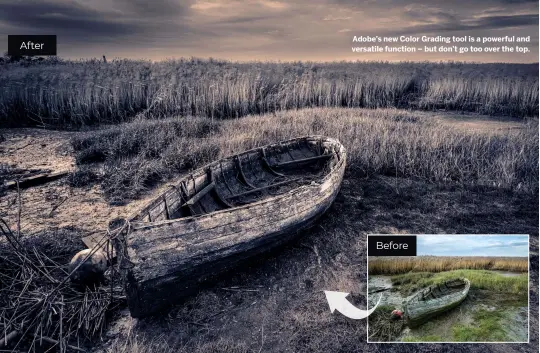  ??  ?? Adobe’s new Color Grading tool is a powerful and versatile function – but don’t go too over the top.