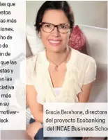  ??  ?? Gracia Barahona, directora del proyecto Ecobanking del INCAE Business School