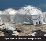  ??  ?? Fyre Fest se “luukse” kampterrei­n.