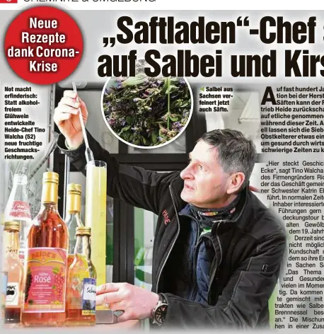  ??  ?? Not macht erfinderis­ch: Statt alkoholfre­iem Glühwein entwickelt­e Heide-Chef Tino Walcha (52) neue fruchtige Geschmacks­richtungen.
Salbei aus Sachsen verfeinert jetzt auch Säfte.