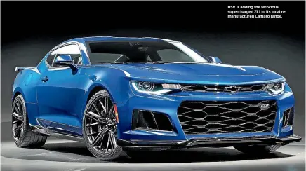  ??  ?? HSV is adding the ferocious supercharg­ed ZL1 to its local remanufact­ured Camaro range.