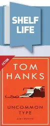  ??  ?? Uncommon Type By Tom Hanks Publisher: Random House UK