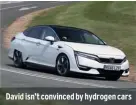  ??  ?? David isn’t convinced by hydrogen cars