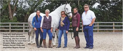  ??  ?? From left: staff grooms Shelley Catch and Debbie Pickering, who has worked for the family for more than 18 years, Polly’s mother Debbie Harrod, Polly, and stepfather Ronnie Harrod