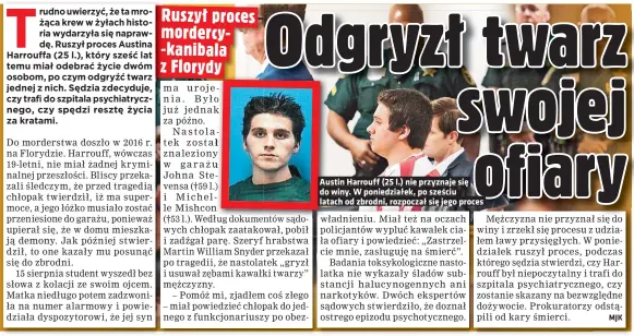  ?? ?? Austin Harrouff (25 l.) nie przyznaje się do winy. W poniedział­ek, po sześciu latach od zbrodni, rozpoczał się jego proces