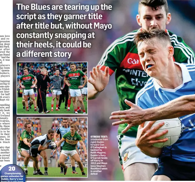  ??  ?? STRESS TEST: (clockwise from right) Dublin
forward Con O’Callaghan is tackled by Keith Higgins; Dublin’s Rory O’Carroll fends off Kerry in 2013 and Mayo boss Stephen Rochford takes in another defeat