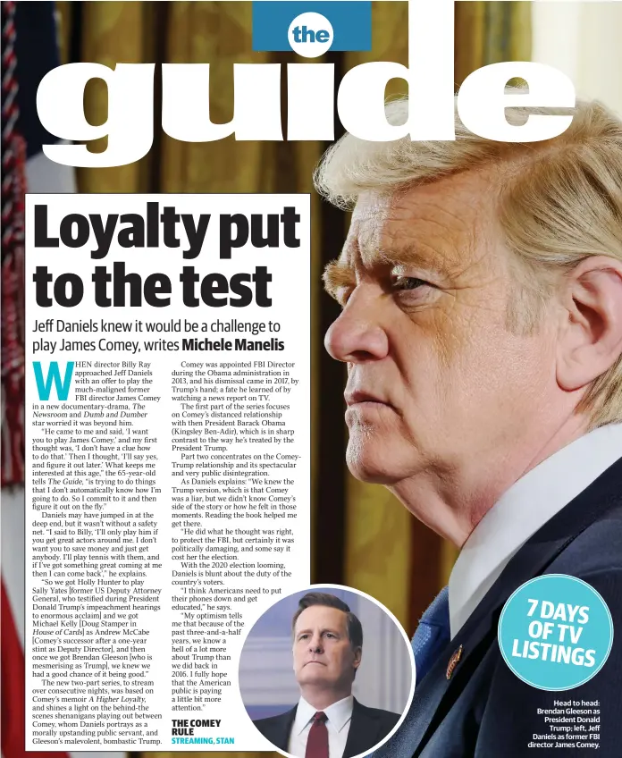  ??  ?? Head to head: Brendan Gleeson as President Donald Trump; left, Jeff Daniels as former FBI director James Comey.