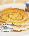  ??  ?? CENTER FOR SCIENCE IN THE
PUBLIC INTEREST The Cheesecake Factory’s Cinnamon Roll Pancakes