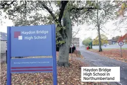  ??  ?? Haydon Bridge High School in Northumber­land