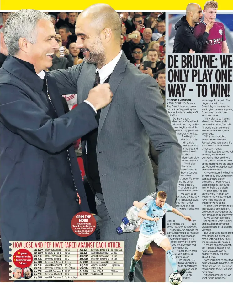  ??  ?? GRIN THE MOOD Mourinho and Guardiola do battle in a mouthwater­ing league encounter on Sunday