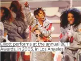  ??  ?? Elliott performs at the annual BET Awards, in 2005, in Los Angeles.