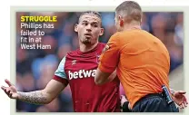  ?? ?? STRUGGLE Phillips has failed to fit in at West Ham