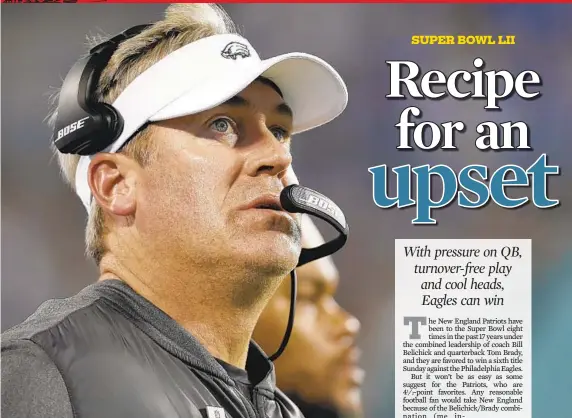  ?? BOB LEVERONE/ASSOCIATED PRESS ?? Under coach Doug Pederson, the Eagles have continued to play at a high level without star quarterbac­k Carson Wentz, who tore his ACL in Week 14. Backup Nick Foles has thrown for 598 yards and three touchdowns in the postseason.