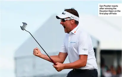  ??  ?? Ian Poulter reacts after winning the Houston Open on the first play-off hole