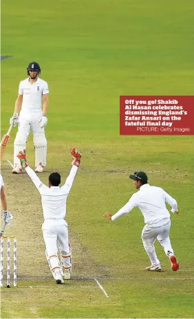  ?? PICTURE: Getty Images ?? Off you go! Shakib Al Hasan celebrates dismissing England’s Zafar Ansari on the fateful final day