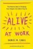  ??  ?? Alive at Work: The Neuroscien­ce of Helping Your People Love What They Do By Daniel Cable Harvard Business Review Press $39