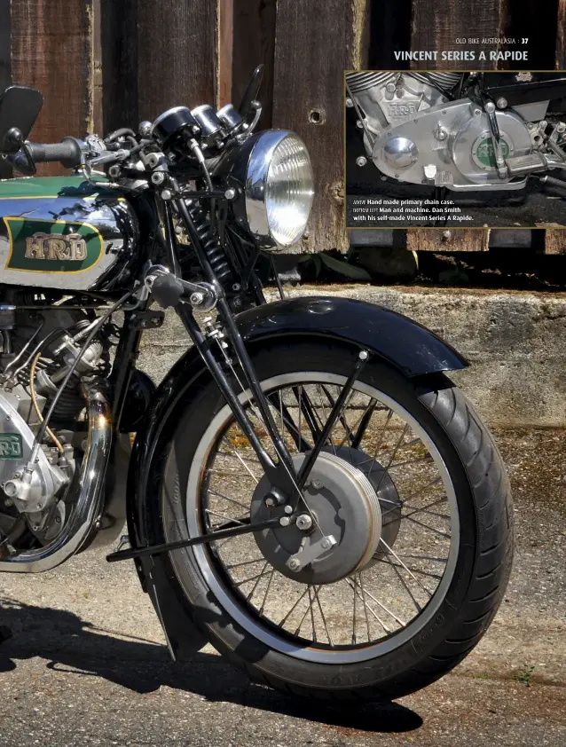  ??  ?? ABOVE Hand made primary chain case. BOTTOM LEFT Man and machine. Dan Smith with his self-made Vincent Series A Rapide.