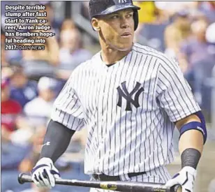  ?? DAILY NEWS ?? Despite terrible slump after fast start to Yank career, Aaron Judge has Bombers hopeful heading into 2017.