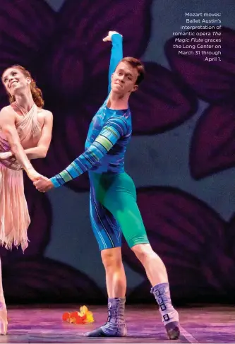  ??  ?? Mozart moves: Ballet Austin’s interpreta­tion of romantic opera The Magic Flute graces the Long Center on March 31 through April 1.