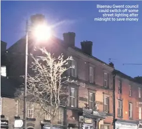  ??  ?? Blaenau Gwent council could switch off some street lighting after midnight to save money