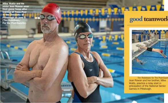  ?? ?? Mike Watts and his sister Jean Rowan wear their game faces after training at Trees Pool at the University of Pittsburgh on June 9. (Tim Robbibaro/
For the Post-Gazette)