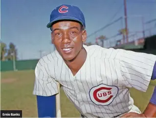  ??  ?? Ernie Banks