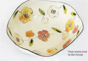  ??  ?? Floral ceramic bowl by Mari Kuroda