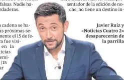  ??  ?? Javier Ruiz y «Noticias Cuatro 2» desaparece­rán de la parrilla
