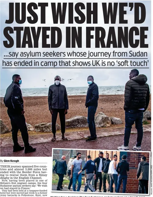  ??  ?? Waiting for a decision: The four Sudanese asylum seekers on a beach near the Folkestone camp, above, where migrants began arriving last week