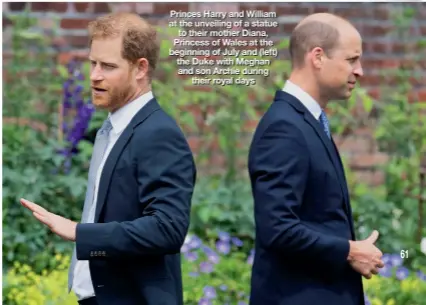  ??  ?? Princes Harry and William at the unveiling of a statue to their mother Diana, Princess of Wales at the beginning of July and (left) the Duke with Meghan and son Archie during their royal days