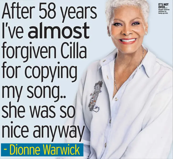  ?? ?? IT’S NOT OVER… Singer Dionne refuses to hang up mic