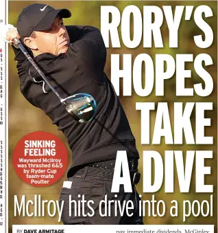  ??  ?? SINKING FEELING Wayward McIlroy was thrashed 6&5 by Ryder Cup team-mate Poulter