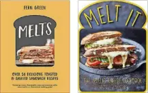 ??  ?? “Melts” by Fern Green ($19.99, Hardie Grant Books) “Melt It: The Grilled Cheese Cookbook” by Becks Wilkinson ($14.95, Kyle Books)