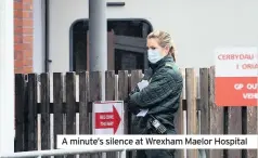  ??  ?? A minute’s silence at Wrexham Maelor Hospital