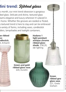  ??  ?? Green and gold ribbed glass vase,
£20, Dunelm
Hadano 1 light pendant antique chrome ribbed glass shade, £58.20, där lighting
Green ribbed geo glass vase, £21, Gisela Graham