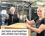  ??  ?? Jon tests smartwatch­es with athlete Sam Briggs