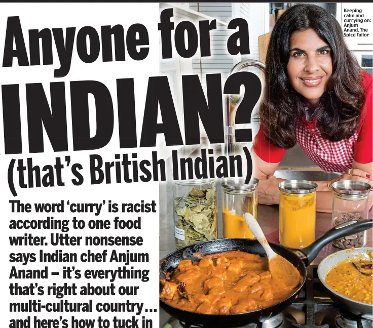  ?? Picture: MURRAY SANDERS / DAILY MAIL ?? Keeping calm and currying on: Anjum Anand, The Spice Tailor