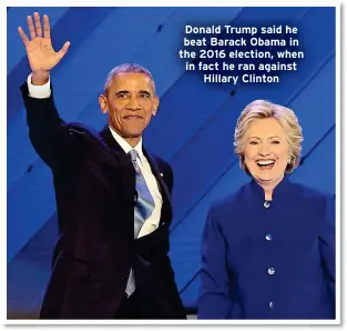  ?? ?? Donald Trump said he beat Barack Obama in the 2016 election, when in fact he ran against Hillary Clinton