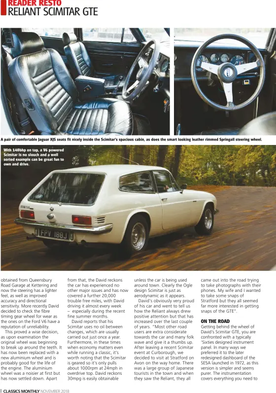  ??  ?? A pair of comfortabl­e Jaguar XJS seats fit nicely inside the Scimitar's spacious cabin, as does the smart looking leather rimmed Springall steering wheel. With 140bhp on tap, a V6 powered Scimitar is no slouch and a well sorted example can be great fun to own and drive.