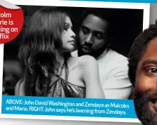  ??  ?? ABOVE: John David Washington and Zendaya as Malcolm and Marie. RIGHT: John says he’s learning from Zendaya.