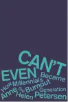  ?? Houghton Mifflin Harcourt ?? Anne Helen Petersen’s book “Can’t Even” describes some of the struggles Millennial­s face.