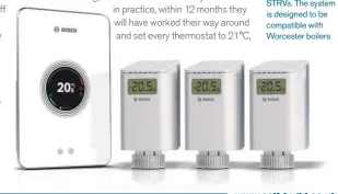  ??  ?? Above: Hive has just introduced an STRV (£54) as part of its family of products that can be controlled by an app. Left: Bosch’s Easycontro­l thermostat and STRVS. The system is designed to be compatible with Worcester boilers