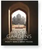  ??  ?? PARADISE GARDENS by Monty Don and Derry Moore Two Roads, £35 ISBN 978-1473666481