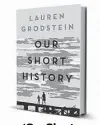  ??  ?? ‘Our Short History’ By Lauren Grodstein Algonquin Books, 342 pp., $26.95