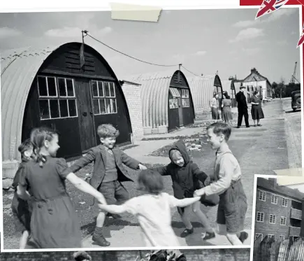 ??  ?? LEFT Children playing, outside Dockland Houses, Isle of Dogs. Families set up home in Nissen huts, pre-fabricated houses, Circa 1946