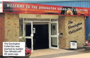  ??  ?? The Donington Collection was started by builder Tom Wheatcroft 45 years ago