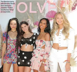  ??  ?? The Revolve party with Shanina Shaik, Sara Sampaio, Jasmine Tookes and Romee Strijd at Coachella.